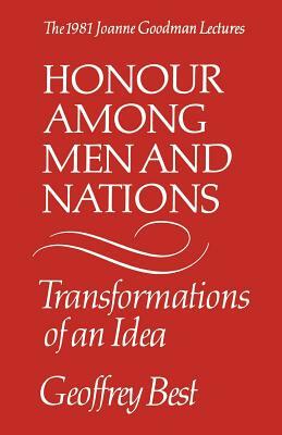 Honour Among Men and Nations: Transformations of an Idea by Geoffrey Best