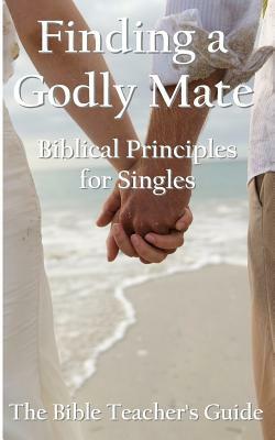 Finding a Godly Mate: Biblical Principles for Singles by Gregory Brown
