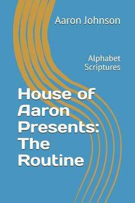 House of Aaron Presents: The Routine: Alphabet Scriptures by Aaron Johnson