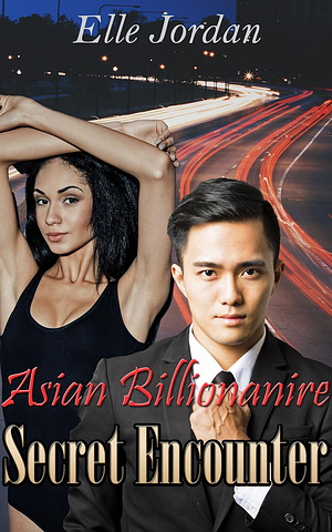 Asian Billionaire – Secret Encounter by Elle Jordan