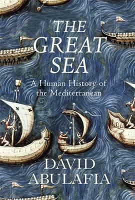 The Great Sea: A Human History of the Mediterranean by David Abulafia