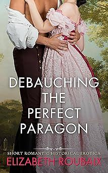 Debauching the Perfect Paragon by Elizabeth Roubaix