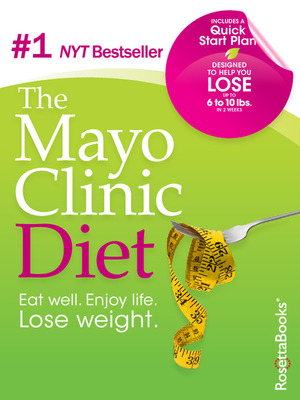 The Mayo Clinic Diet: Eat well. Enjoy life. Lose weight. by Mayo Clinic