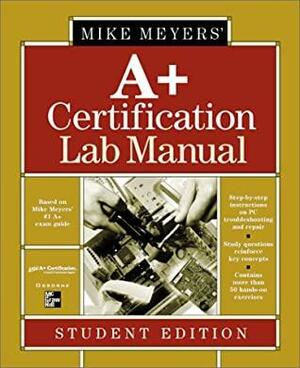 Mike Meyers' A+ Certification Lab Manual Student Edition by Mike Meyers, Michael Myers