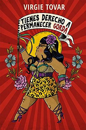 TIENES DERECHO A PERMANECER GORDA by Virgie Tovar, Begoña Martínez Pagán