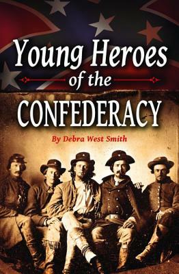 Young Heroes of the Confederacy by Debra Smith