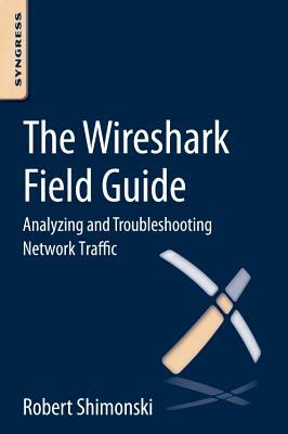 The Wireshark Field Guide: Analyzing and Troubleshooting Network Traffic by Robert Shimonski