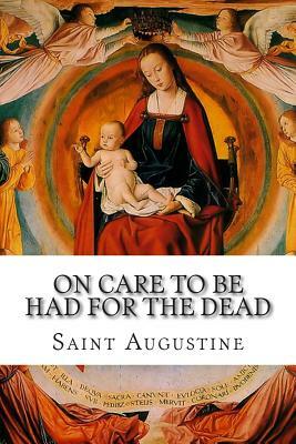 On Care to Be Had for the Dead by Saint Augustine of Hippo