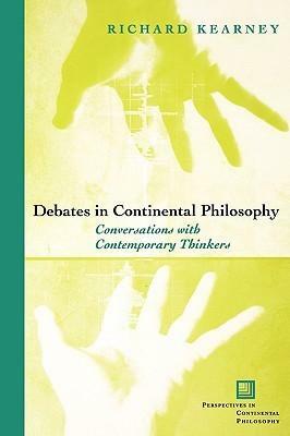 Debates in Continental Philosophy: Conversations with Contemporary Thinkers by Richard Kearney
