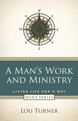 A Man's Work and Ministry by Lou Turner