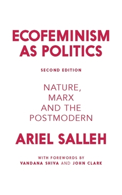Ecofeminism as Politics: Nature, Marx and the Postmodern by Ariel Salleh