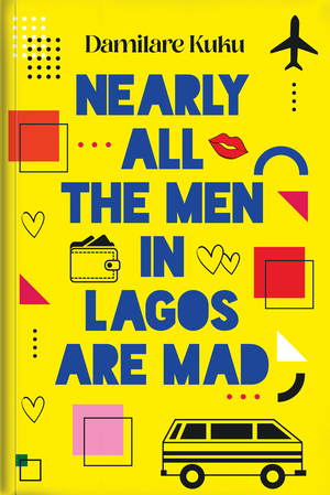 Nearly All The Men In Lagos Are Mad by Damilare Kuku