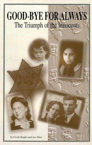 Good-bye for Always: The Triumph of the Innocents by Joe Allen, Cecile Kaufer