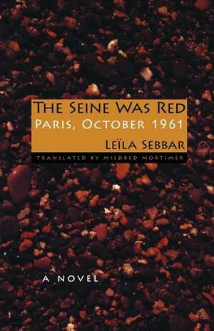 The Seine Was Red: Paris, October 1961 by Leïla Sebbar, Mildred Mortimer