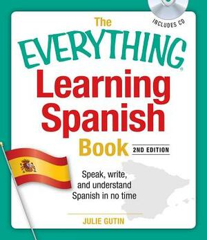 The Everything Learning Spanish Book with CD: Speak, Write, and Understand Basic Spanish in No Time [With CD] by Julie Gutin