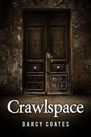 Crawlspace by Darcy Coates, Darcy Coates