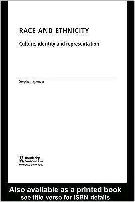 Race and Ethnicity: Culture, Identity and Representation by Stephen Spencer