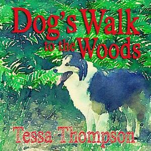 Dog's Walk to the Woods: Beautifully Illustrated Rhyming Picture Book - Bedtime Story for Young Children (Dog's Walk Series 3) by Tessa Thompson