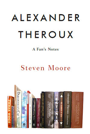 Alexander Theroux: A Fan's Notes by Steven Moore