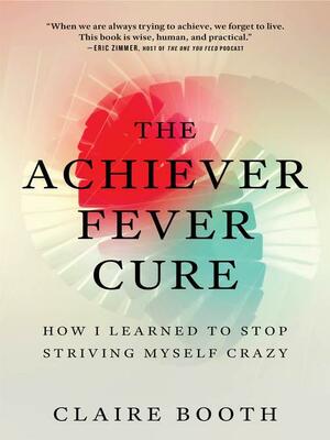 The Achiever Fever Cure by Claire Booth