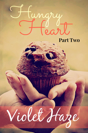 Hungry Heart: Part Two by Violet Haze