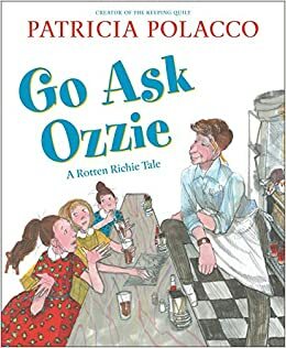 Go Ask Ozzie: A Rotten Richie Story by Patricia Polacco