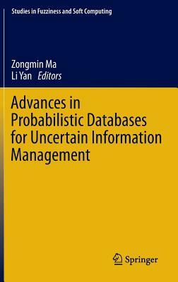 Advances in Probabilistic Databases for Uncertain Information Management by 