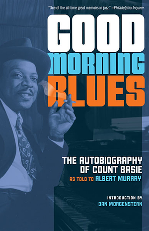 Good Morning Blues: The Autobiography of Count Basie by Albert Murray, Count Basie