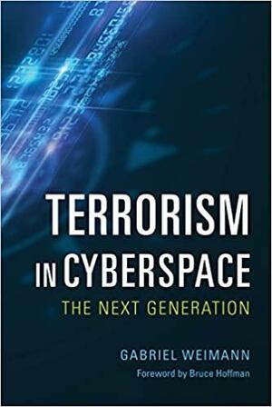 Terrorism in Cyberspace: The Next Generation by Gabriel Weimann, Bruce Hoffman