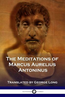 The Meditations of Marcus Aurelius Antoninus by Marcus Aurelius Antoninus, George Long