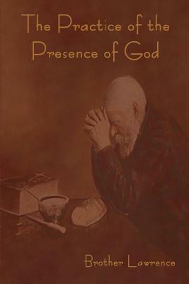 The Practice of the Presence of God by Brother Lawrence