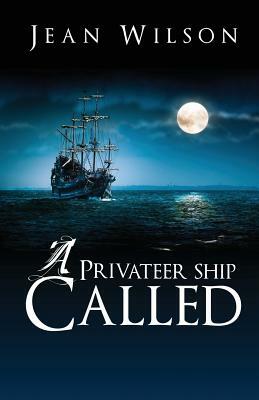 A Privateer Ship Called. by Jean Wilson