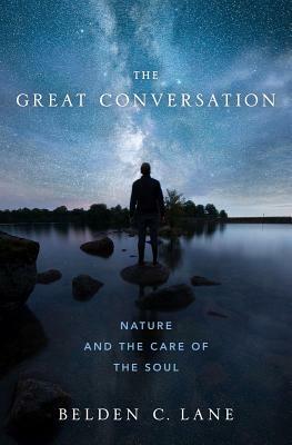 The Great Conversation: Nature and the Care of the Soul by Belden C. Lane