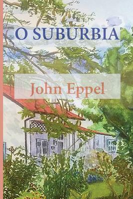 O Suburbia by John Eppel