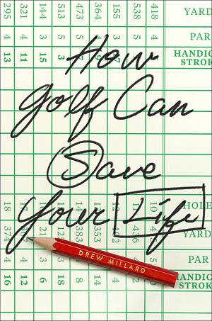 How Golf Can Save Your Life by Drew Millard
