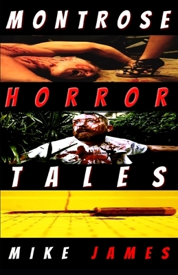 Montrose Horror Tales by Mike James