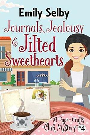 Journals, Jealousy and Jilted Sweethearts by Emily Selby