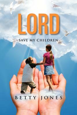 Lord Save My Children by Betty Jones