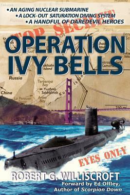 Operation Ivy Bells: A Novel of the Cold War by Gary McCluskey, Robert G. Williscroft