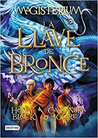 La Llave De Bronce by Cassandra Clare, Holly Black