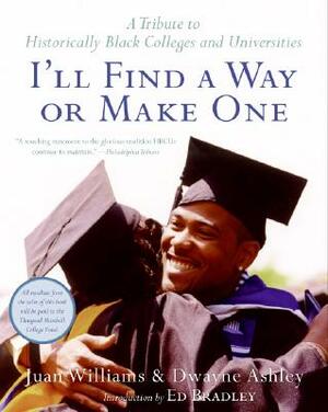 I'll Find a Way or Make One: A Tribute to Historically Black Colleges and Universities by Adrienne Ingrum, Juan Williams, Dwayne Ashley