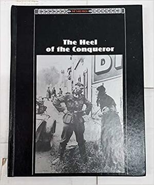 The Heel of the Conqueror by Time-Life Books, Norman Rich, John R. Elting