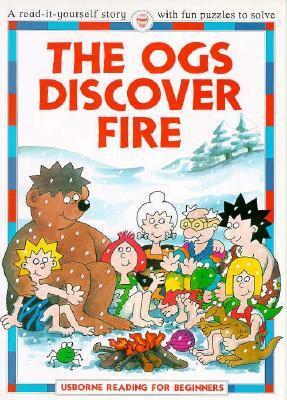 The Ogs Discover Fire by Felicity Everett