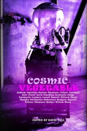 Cosmic Vegetable: Anthology of Humorous SF/F by Wayne Helge, Jody Giardina, Mjke Wood, Deborah Walker, James Aquilone, Richard Jay Goldstein, David Perlmutter, Stephenson Muret, Mike Scott Thomson, Fred Russell, John Vicary, Christina Murphy, Jason Andrew, Margaret Karmazin, Steve Rodgers, Matthew Wilson, Ross Landers, Erik Gern, Emilie Collyer, Tom Barlow, Robert Lowell Russell, Melodie Corrigall, William Burleson, David Nell, Adam Millard, Breanna R. Teintze, Regan W.H. Macaulay, Chuck Robertson, James Dorr