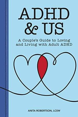 ADHD & Us: A Couple's Guide to Loving and Living With Adult ADHD by Anita Robertson