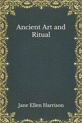 Ancient Art and Ritual by Jane Ellen Harrison