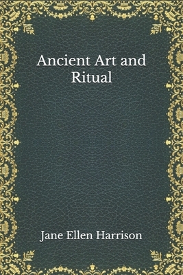 Ancient Art and Ritual by Jane Ellen Harrison