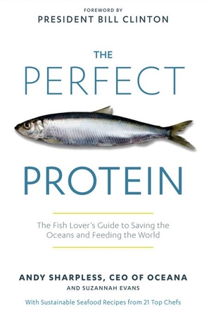 The Perfect Protein: The Fish Lover's Guide to Saving the Oceans and Feeding the World by Andy Sharpless, Suzannah Evans