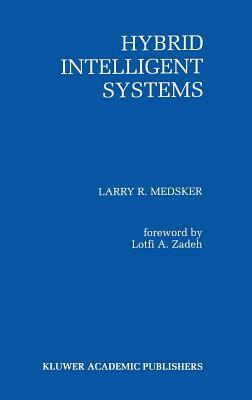 Hybrid Intelligent Systems by Larry R. Medsker