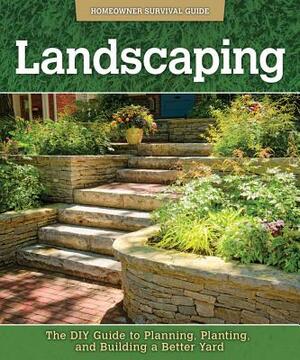 Landscaping: The DIY Guide to Planning, Planting, and Building a Better Yard by John Kelsey